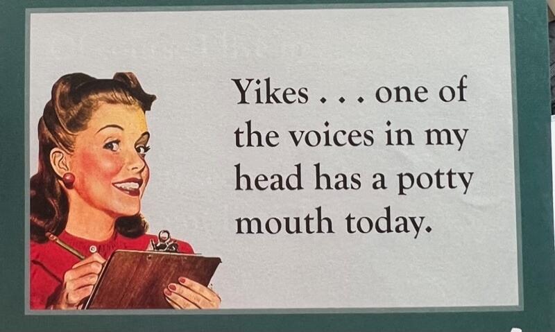 Yikes... one of the voices in my head has a potty mouth today.