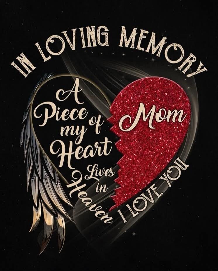 IN LOVING MEMORY A Piece of my Heart Lives in Heaven Mom I LOVE YOU