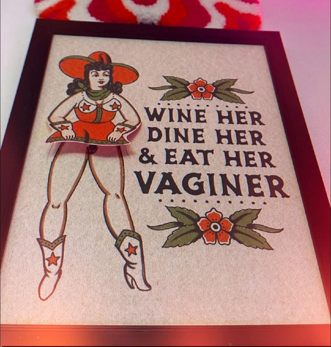 WINE HER DINE HER & EAT HER VAGINER