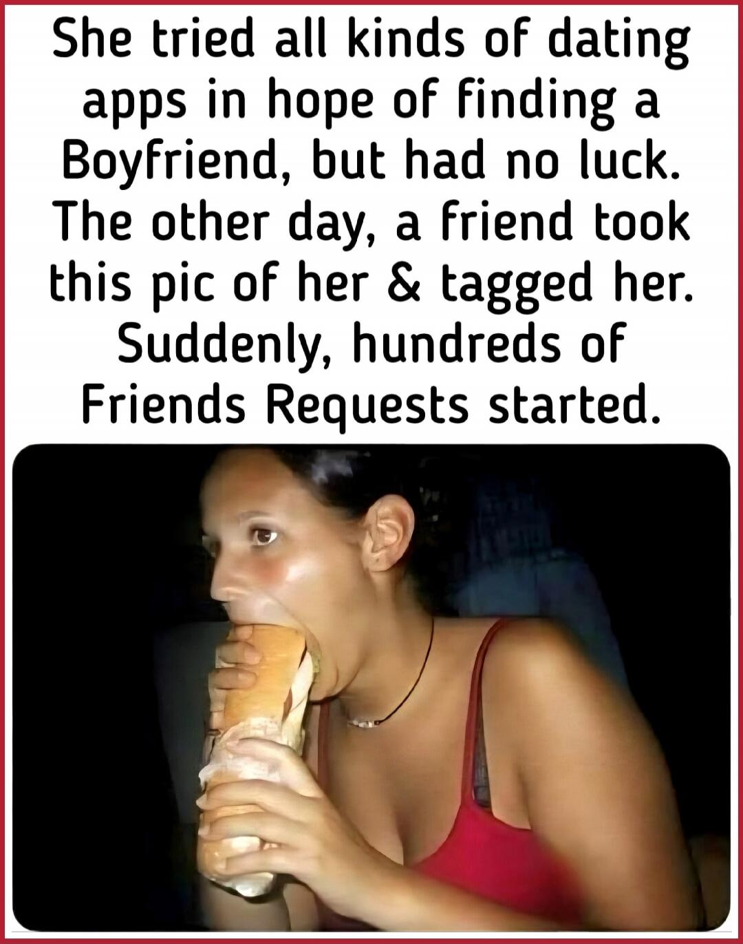 She tried all kinds of dating apps in hope of finding a Boyfriend, but had no luck. The other day, a friend took this pic of her & tagged her. Suddenly, hundreds of Friends Requests started.