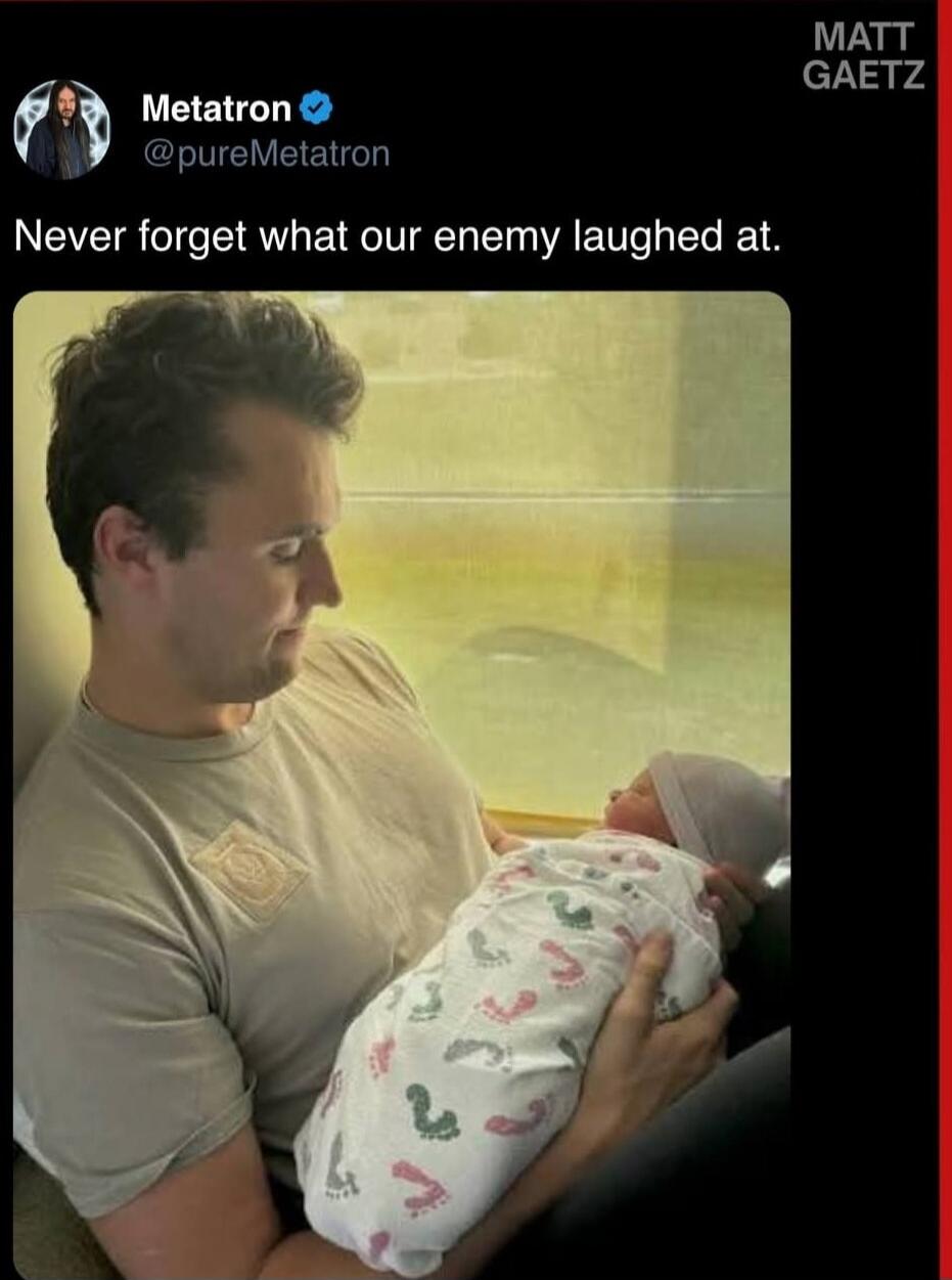 MATT GAETZ Metatron @pureMetatron Never forget what our enemy laughed at.