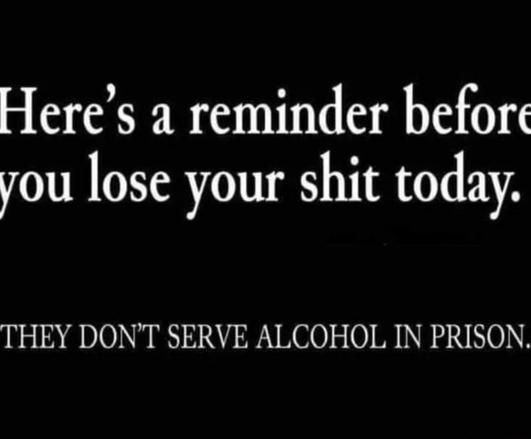 Heres a reminder before you lose your shit today N 10 VION BN RN KO0 0 RS NEO