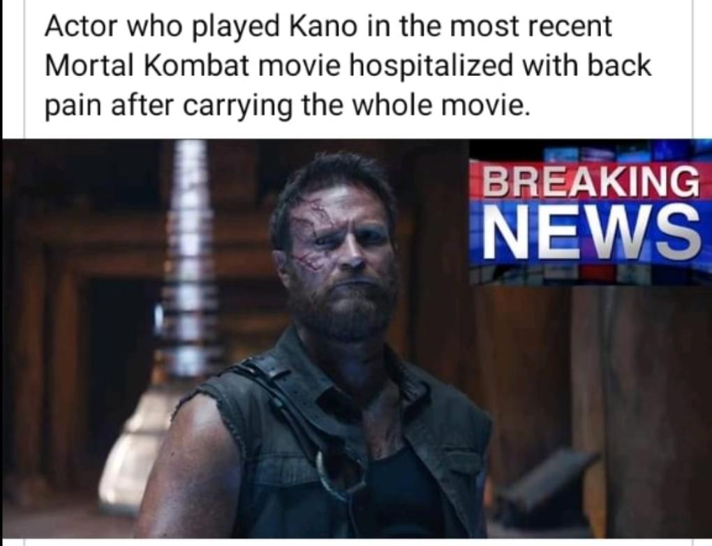 Actor who played Kano in the most recent Mortal Kombat movie hospitalized with back pain after carrying the whole movie BREAKING 5 NEWS e L