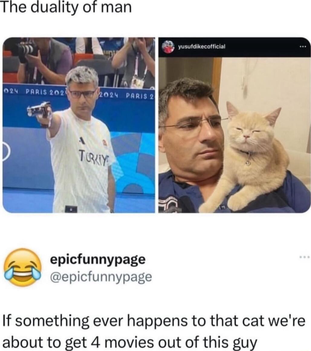 The duality of man epicfunnypage epicfunnypage If something ever happens to that cat were about to get 4 movies out of this guy