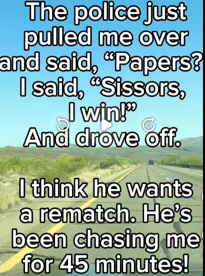 The police just pulled me over and said, 