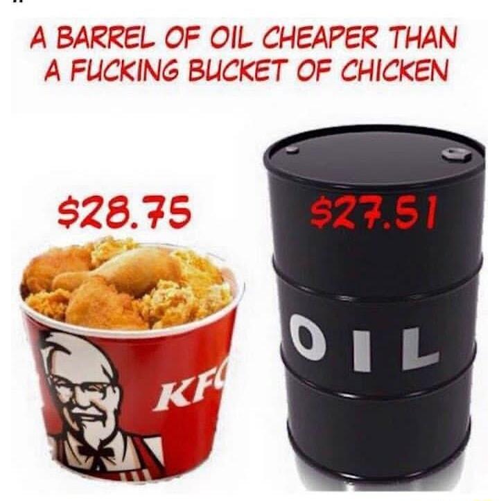 A BARREL OF OIL CHEAPER THAN A FUCKING BUCKET OF CHICKEN