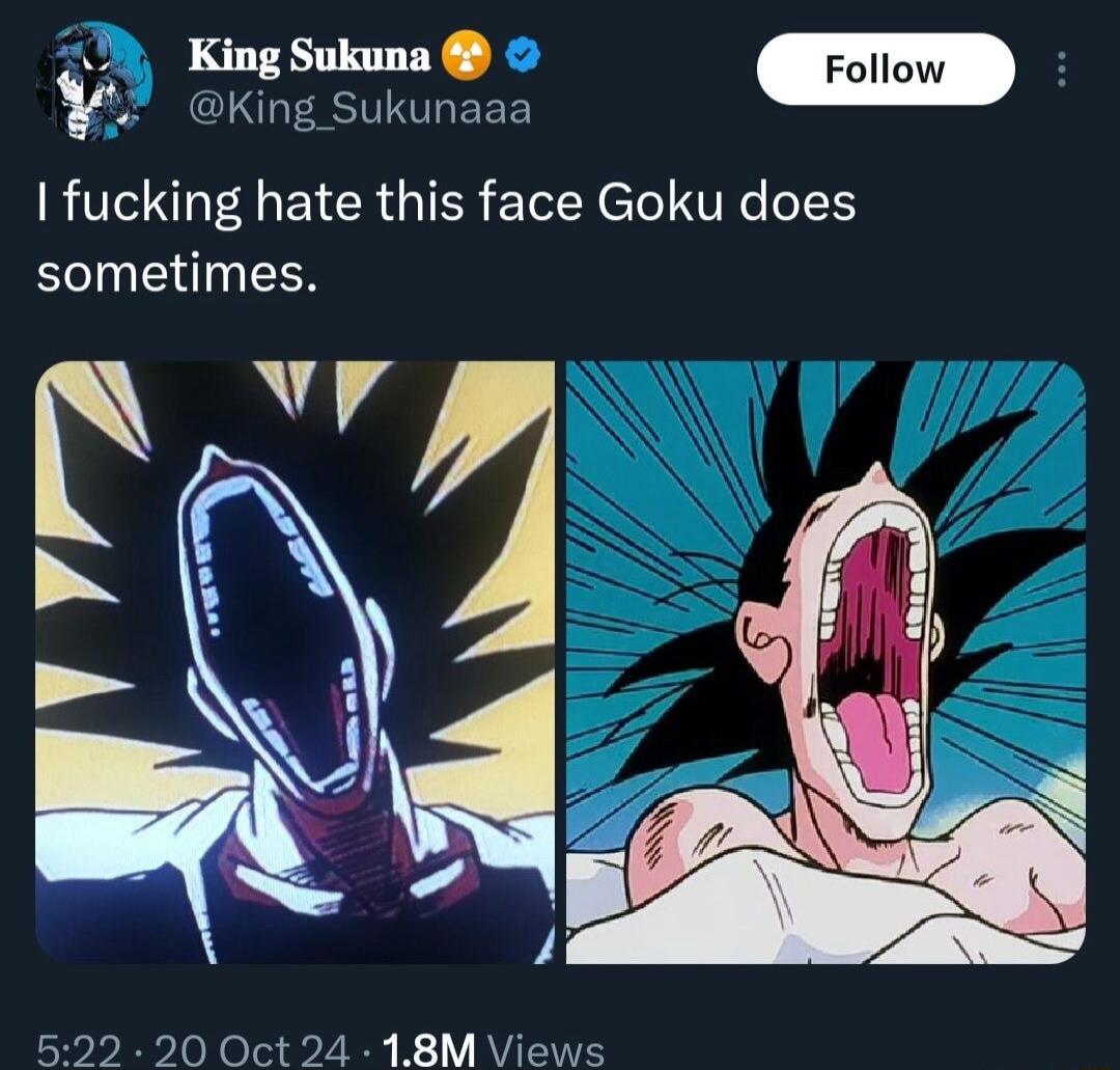 King Sukuna @King_Sukunaaa Follow I fucking hate this face Goku does sometimes. The image shows two panels of Goku from Dragon Ball Z with extremely wide-open mouths, making exaggerated screaming or straining faces.