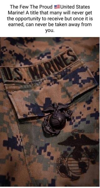 The Few The Proud EUnited States Marine A title that many will never get the opportunity to receive but once it is earned can never be taken away from you