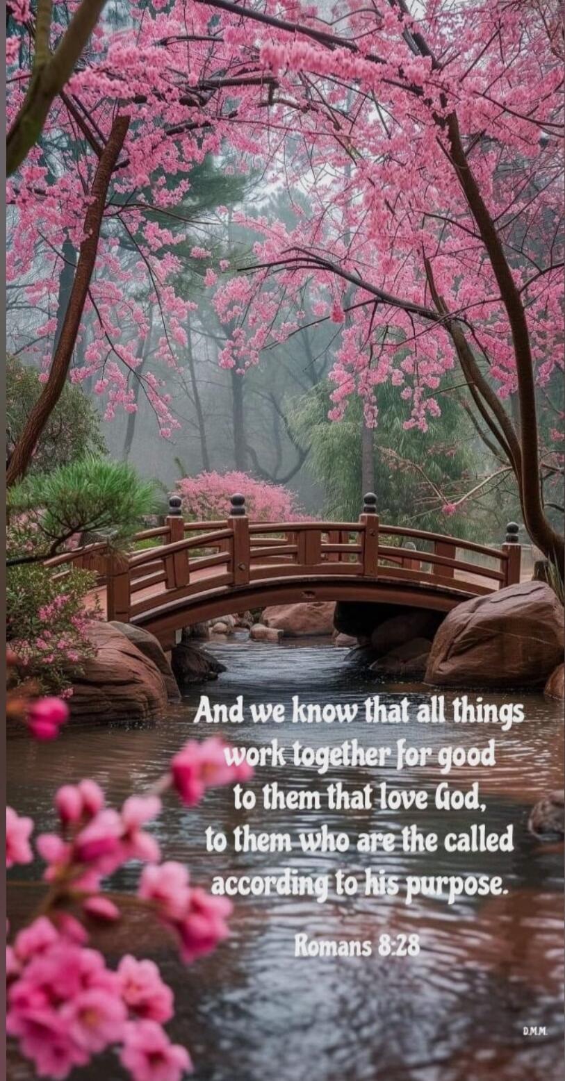 And we know that all things work together for good to them that love God, to them who are the called according to his purpose. Romans 8:28