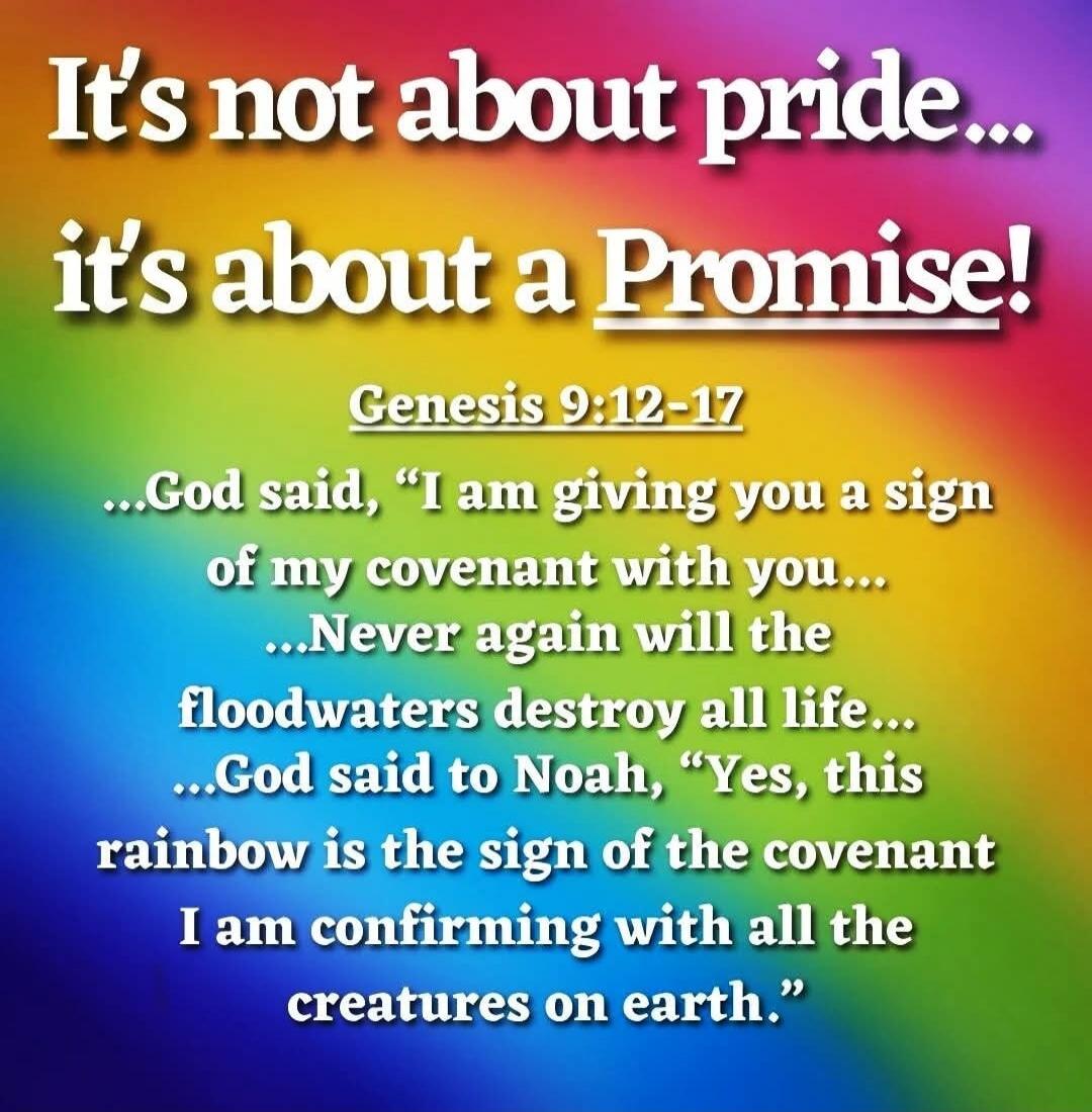 It's not about pride... it's about a Promise! Genesis 9:12-17 ...God said, 