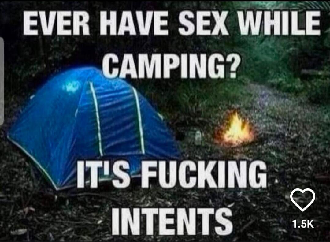 EVER HAVE SEX WHILE CAMPING? IT'S FUCKING INTENTS