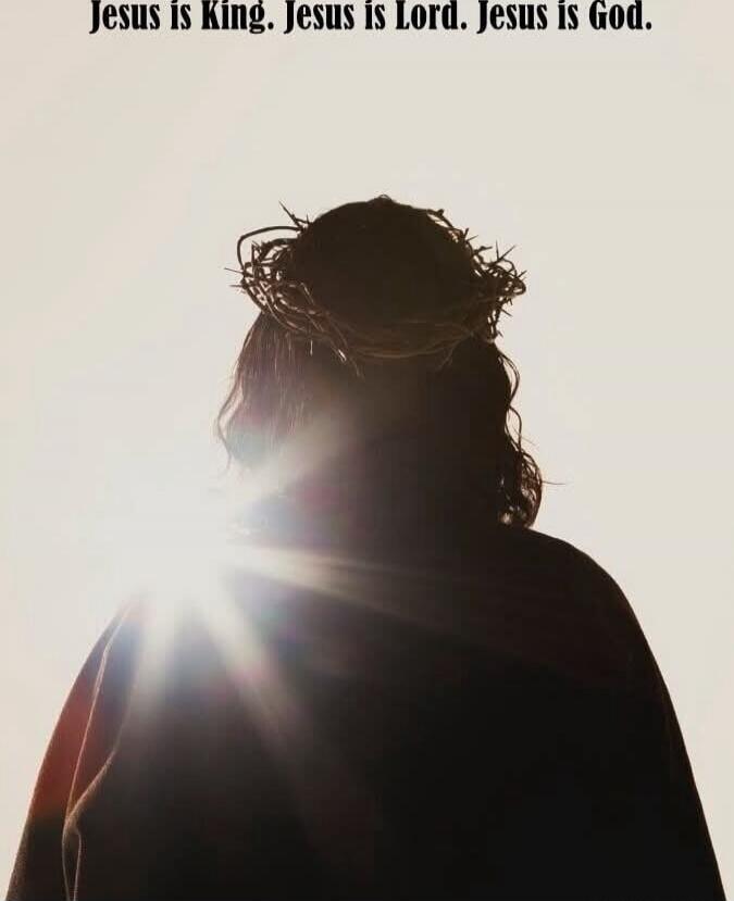 Jesus is King. Jesus is Lord. Jesus is God.