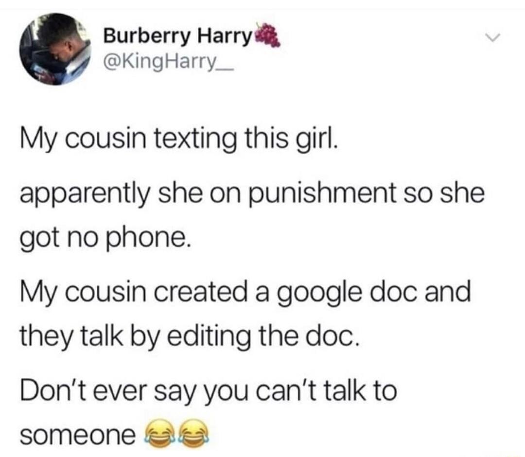 Burberry Harry il KingHarry__ My cousin texting this girl apparently she on punishment so she got no phone My cousin created a google doc and they talk by editing the doc Dont ever say you cant talk to someone 6