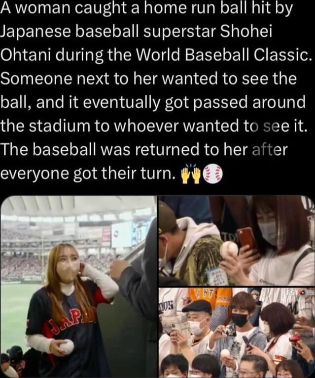A woman caught a home run ball hit by Japanese baseball superstar Shohei Ohtani during the World Baseball Classic Someone next to her wanted to see the ball and it eventually got passed around QTR ETe V R AW o TIVET QN Clo R TN The baseball was returned to her after everyone got their turn