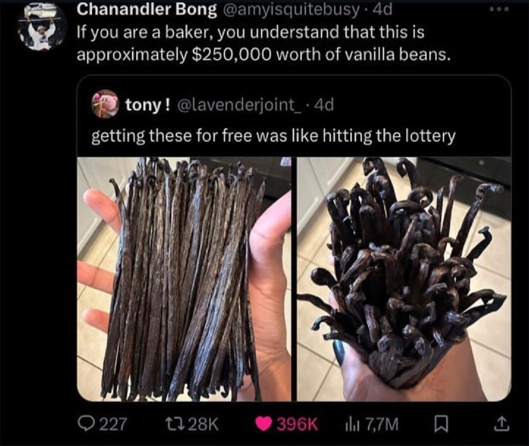 Chanandler Bong amyisquitebusy 4 2 fyou are a baker you understand that this is approximately 250000 worth of vanilla beans 4 tony lavenderjoint_ 4d getting these for free was like hitting the lottery