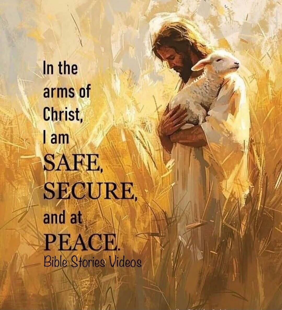 In the arms of Christ, I am SAFE, SECURE, and at PEACE. Bible Stories Videos