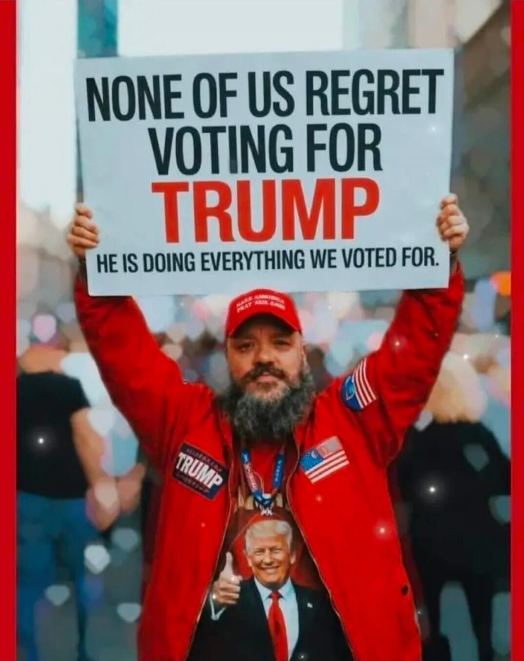 NONE OF US REGRET VOTING FOR TRUMP HE IS DOING EVERYTHING WE VOTED FOR.