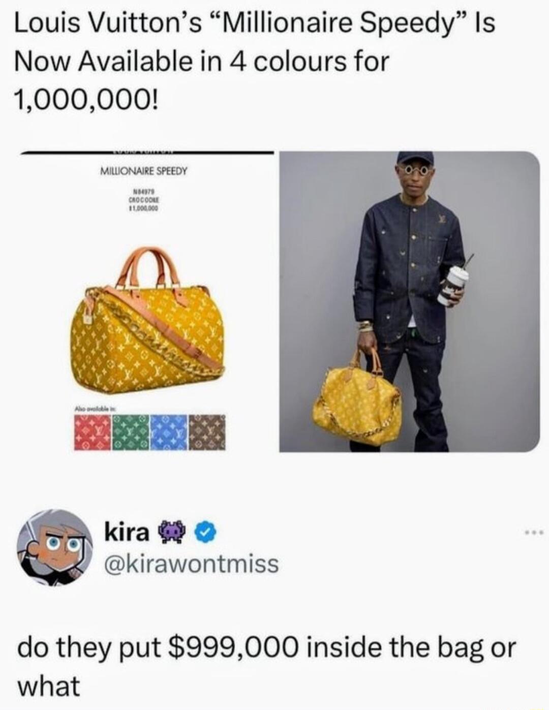 Louis Vuittons Millionaire Speedy Is Now Available in 4 colours for 1000000 X kira 6 S kirawontmiss do they put 999000 inside the bag or what