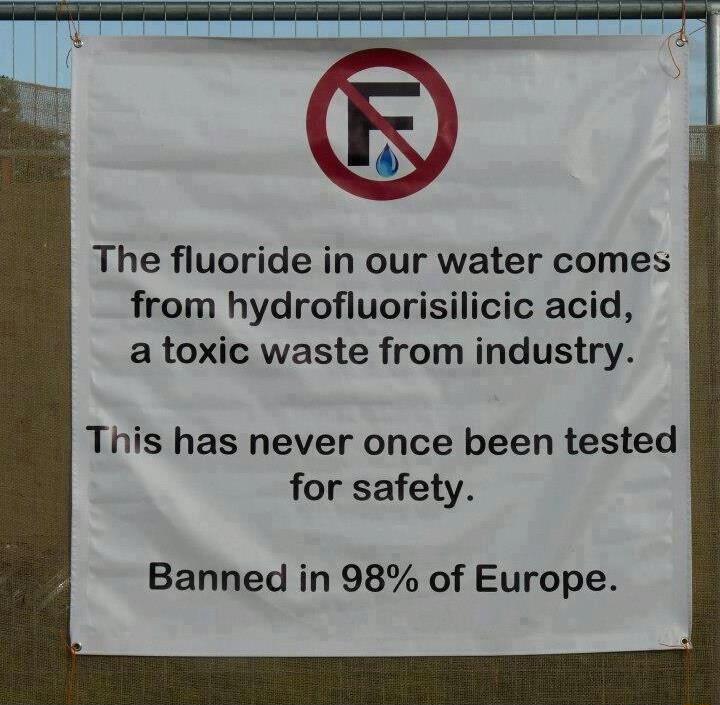 The fluoride in our water comes from hydrofluorisilicic acid a toxic waste from industry This has never once been tested for safety Banned in 98 of Europe