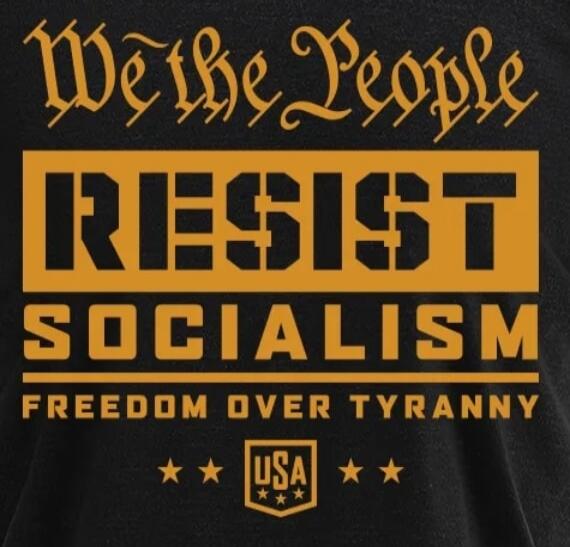 We the People RESIST SOCIALISM FREEDOM OVER TYRANNY USA