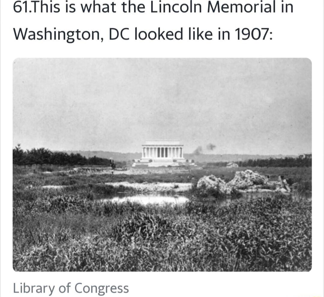 61This Is what the Lincoln Memorial in Washington DC looked like in 1907 Library of Congress