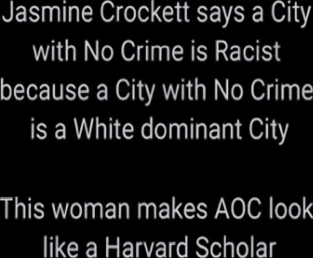 Jasmine Crockett says a City with No Crime is Racist because a City with No Crime is a White dominant City This woman makes AOC look like a Harvard Scholar