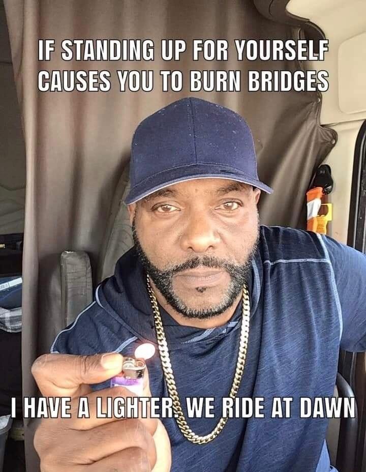 7 STANDING UP FORIYOURSEL CAUSESYOU 10 BUH BRIDGES