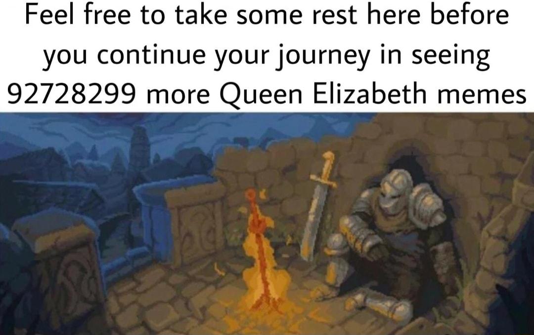 Feel free to take some rest here before you continue your journey in seeing 92728299 more Queen Elizabeth memes