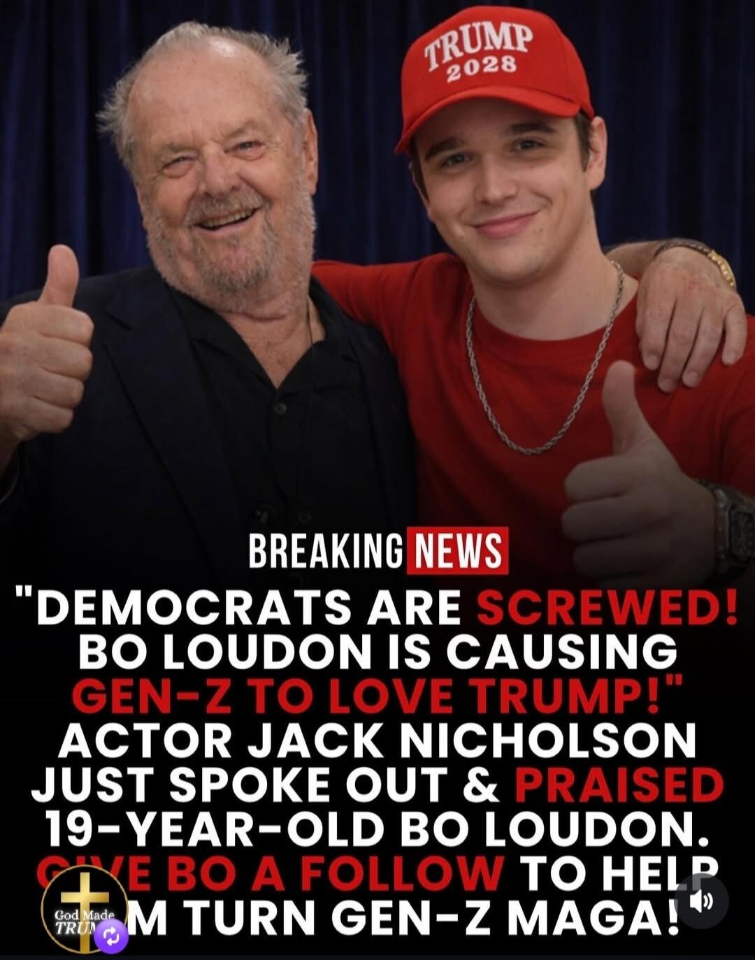 BREAKING NEWS DEMOCRATS ARE SCREWED! BO LOUDON IS CAUSING GEN-Z TO LOVE TRUMP! ACTOR JACK NICHOLSON JUST SPOKE OUT & PRAISED 19-YEAR-OLD BO LOUDON. GIVE BO A FOLLOW TO HELP HIM TURN GEN-Z MAGA! God Made TRUMP