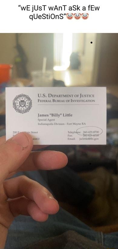 WE jUsT wANT aSk a fEw qUeStiOnS Y US DerARTMENT OF JUSTICE FEDIRAL BUREAU OF INVESTIGATION James Billy Little