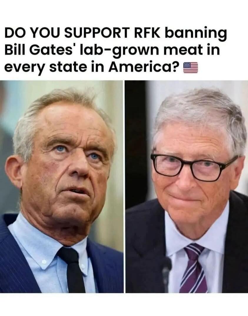 DO YOU SUPPORT RFK banning Bill Gates' lab-grown meat in every state in America?