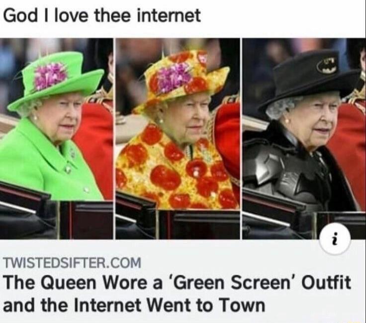 God love thee internet L TWISTEDSIFTERCOM The Queen Wore a Green Screen Outfit and the Internet Went to Town