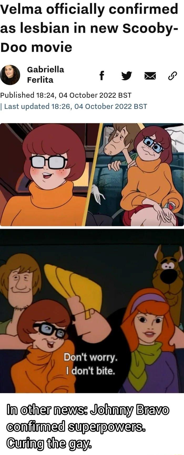 Velma officially confirmed as lesbian in new Scooby Doo movie Gabriella Ferlita Published 1824 04 October 2022 BST Last updated 1826 04 October 2022 BST Dont worry Idont bite In ether news Jehnny Breve Curfing The ge