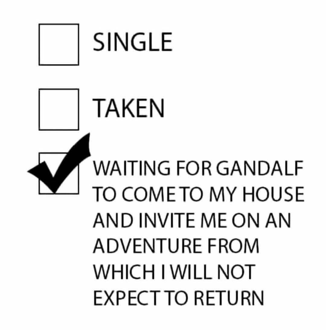 SINGLE TAKEN WAITING FOR GANDALF TO COME TO MY HOUSE AND INVITE ME ON AN ADVENTURE FROM WHICH I WILL NOT EXPECT TO RETURN