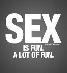 SEX IS FUN. A LOT OF FUN. KINKYQUOTES.COM
