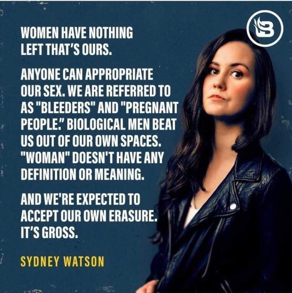 WOMEN HAVE NOTHING LEFT THATS OURS CUNT T OUR SEX WE ARE REFERRED TO AS BLEEDERS AND PREGNANT PEOPLE BIOLOGICAL MEN BEAT USOUTOFOUROWNSPACES WOMAN DOESNT HAVEANY DEFINITION OR MEANING AND WERE EXPECTED TO ACCEPT OUR OWN ERASURE ITS GROSS SYDNEY WATSON