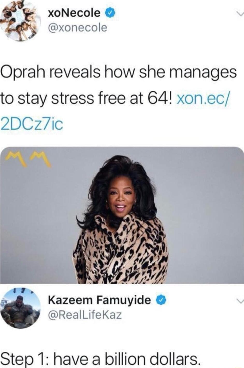 xoNecole xonecole Oprah reveals how she manages to stay stress free at 64 xon Kazeem Famuyide ReallifeKaz Step 1 have a billion dollars