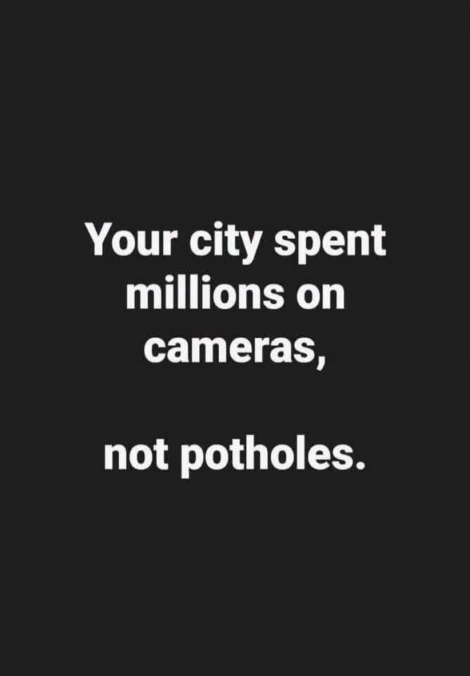 Your city spent millions on cameras, not potholes.