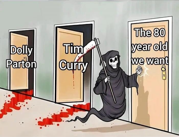 Dolly Parton Tim Curry The 80 year old we want