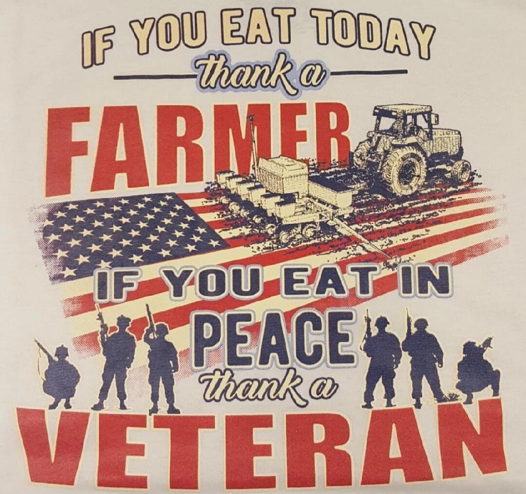 If you eat today thank a farmer
If you eat in peace thank a veteran