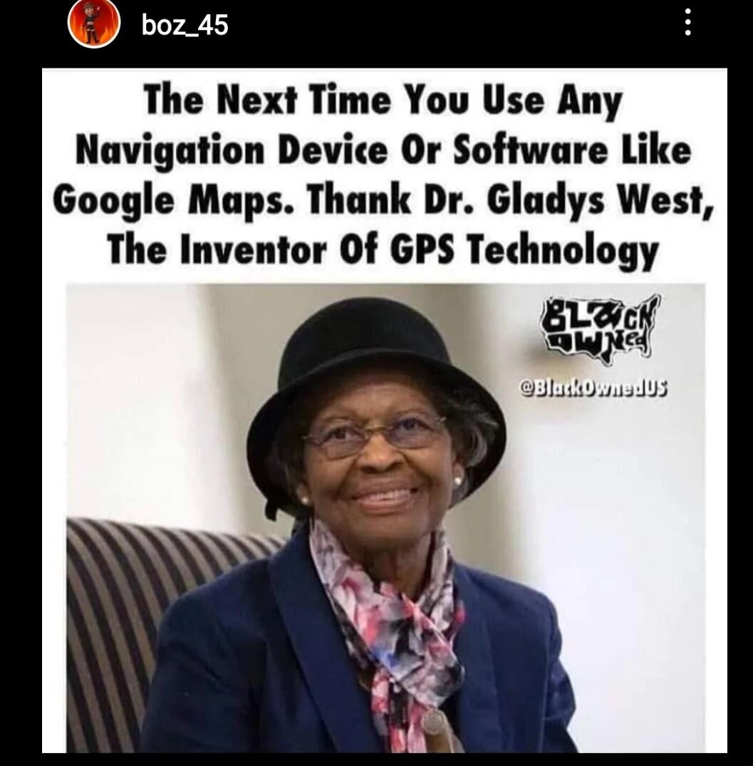 The Next Time You Use Any Navigation Device Or Software Like Google Maps Thank Dr Gladys West The Inventor 0f GPS Technology g