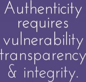 Authenticity requires vulnerability transparency & integrity.