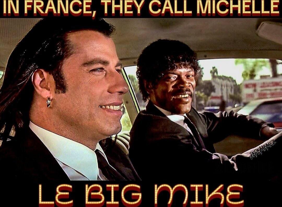 IN FRANCE, THEY CALL MICHELLE LE BIG MIKE