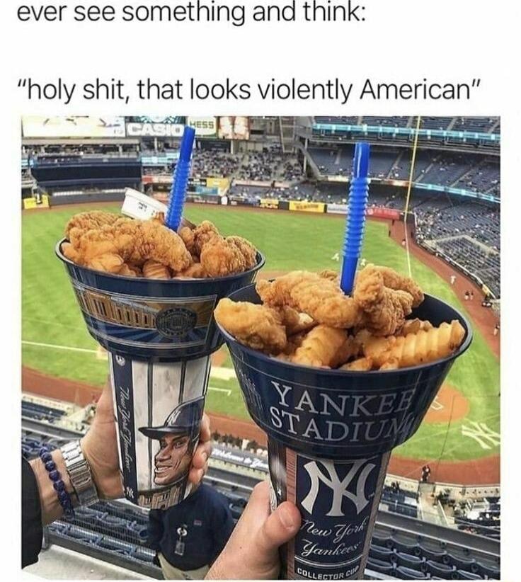 ever see something and think holy shit that looks violently American oo e Y A