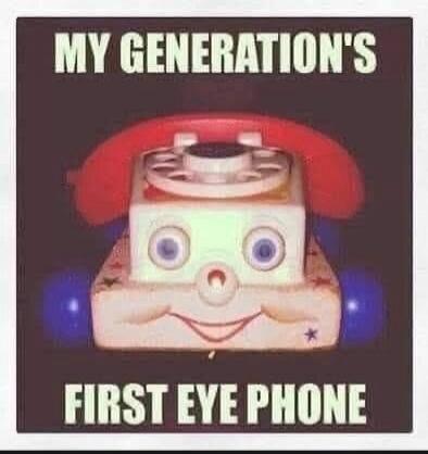 MY GENERATION'S FIRST EYE PHONE