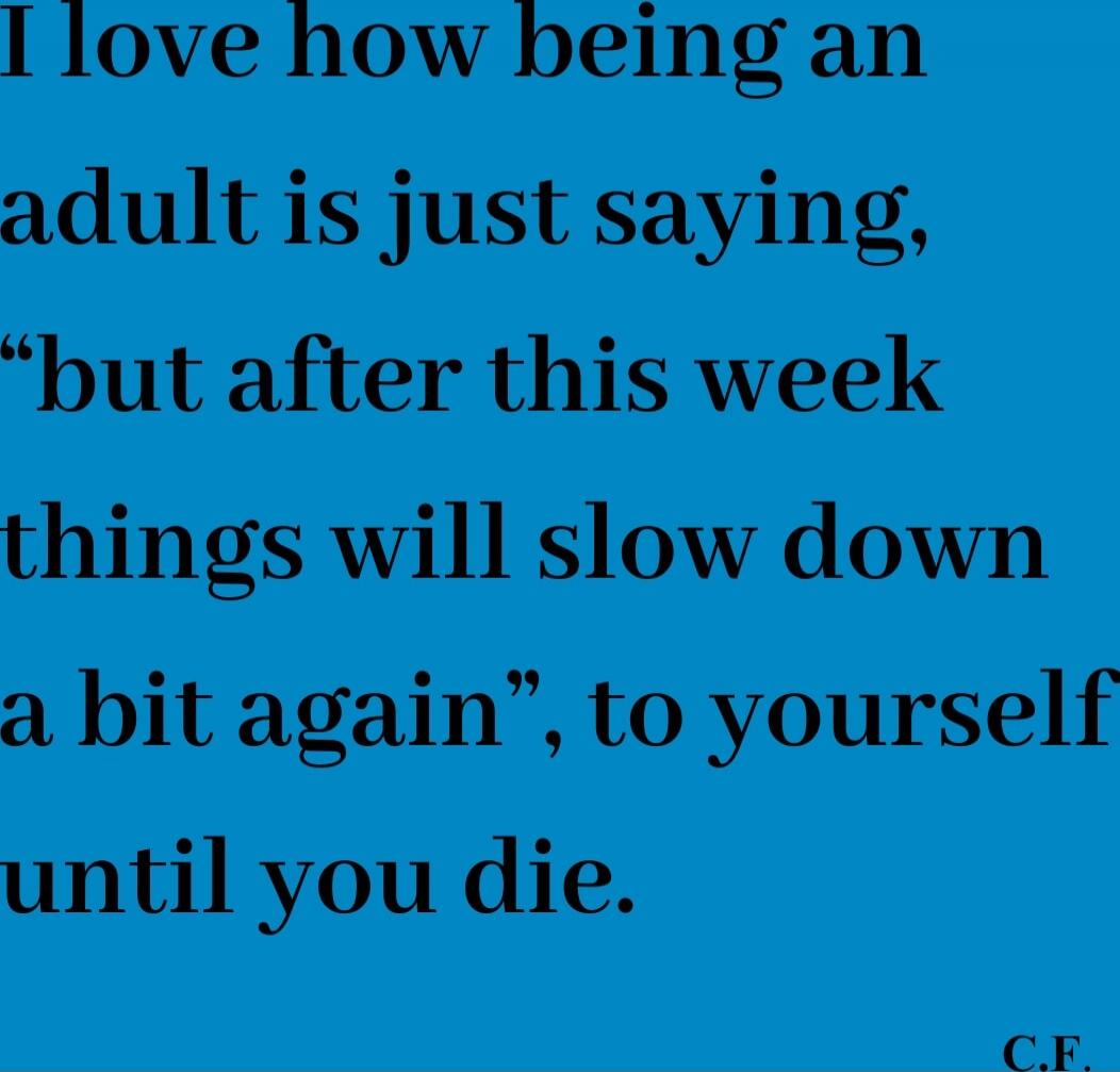 I love how being an adult is just saying, 