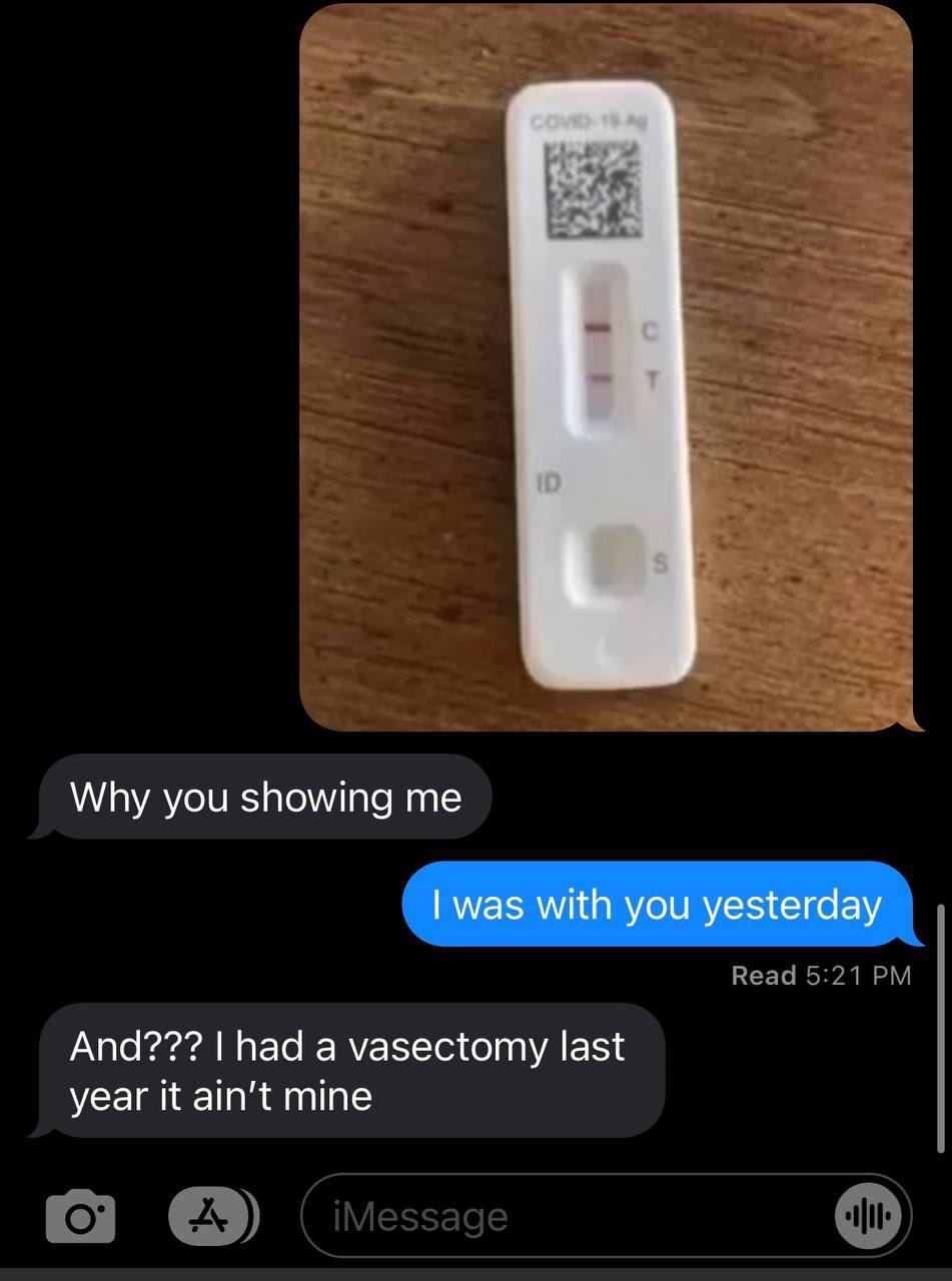 Why you showing me Read 521 PM And had a vasectomy last year it aint mine o L