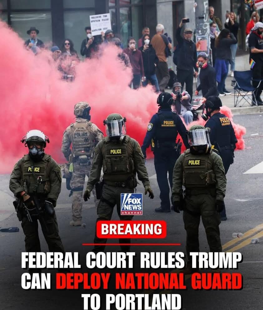 FOX NEWS BREAKING: FEDERAL COURT RULES TRUMP CAN DEPLOY NATIONAL GUARD TO PORTLAND
