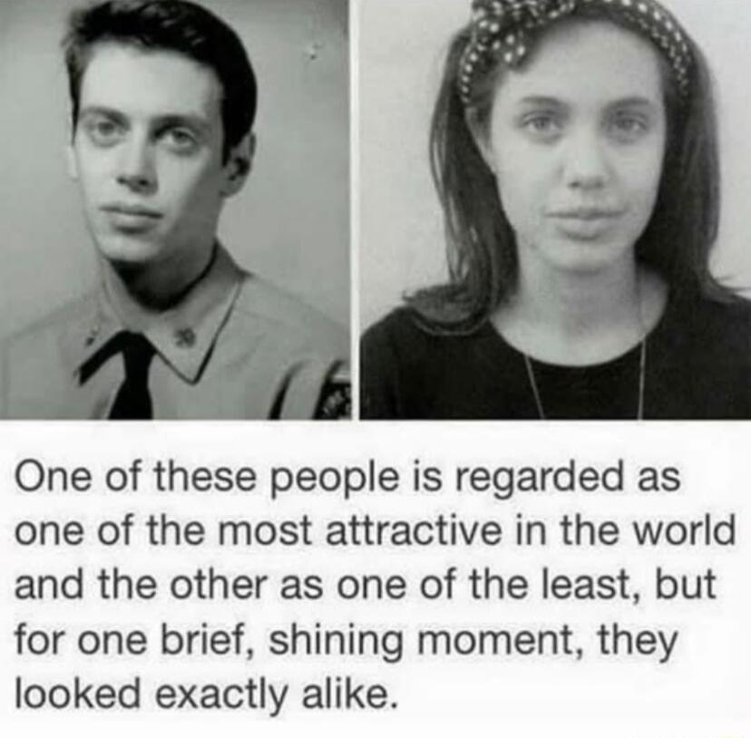 One of these people is regarded as one of the most attractive in the world and the other as one of the least but for one brief shining moment they looked exactly alike