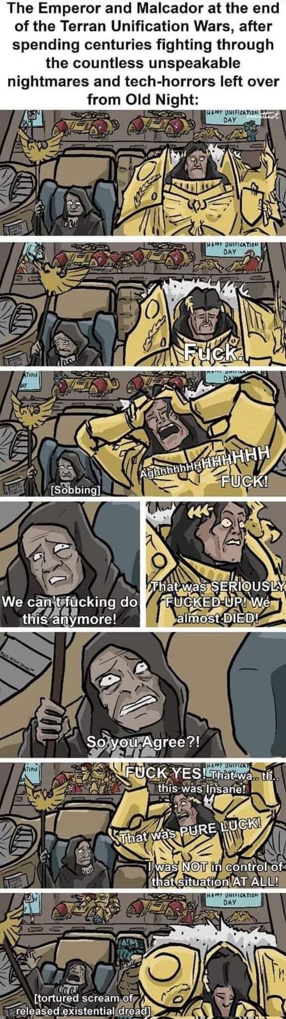 The Emperor and Malcador at the end of the Terran Unification Wars after spending centuries fighting through the countless unspeakable nightmares and tech horrors left over from Old Night ThawsvSERIGUSL 2 RY Nl NGECK YESIE q wasNBOTpn conrol of thatsnuatlon AT ALLY